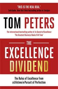 The Excellence Dividend: The Rules Of Excellence From A Lifetime In Pursuit Of Perfection