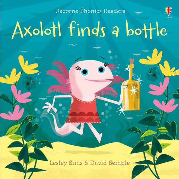 Axolotl finds a bottle (Phonics Readers) by Lesley Sims