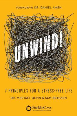 Unwind!: 7 Principles for a Stress-Free Life by Michael Olpin & Sam Bracken