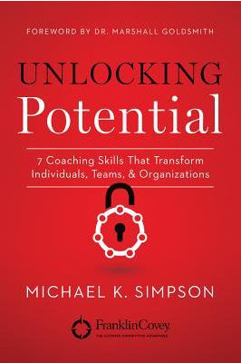 Unlocking Potential: 7 Coaching Skills That Transform Individuals, Teams, and Organizations by Michael K. Simpson