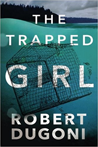 The Trapped Girl (The Tracy Crosswhite Series, Book 4) by Robert Dugoni