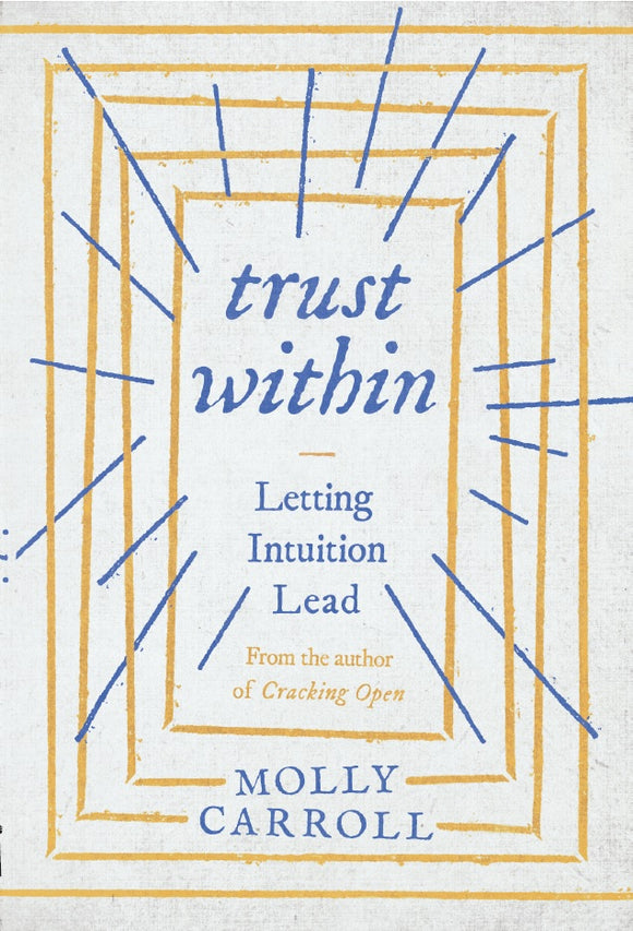 Trust Within: Letting Intuition Lead by Molly Carroll