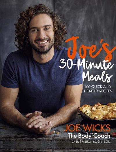 Joe's 30 Minute Meals: 100 Quick and Healthy Recipes by Joe Wicks