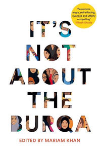 It's Not About the Burqa by Mariam Khan