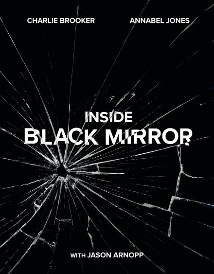 Inside Black Mirror by Charlie Brooker & Annabel Jones with Jason Arnopp