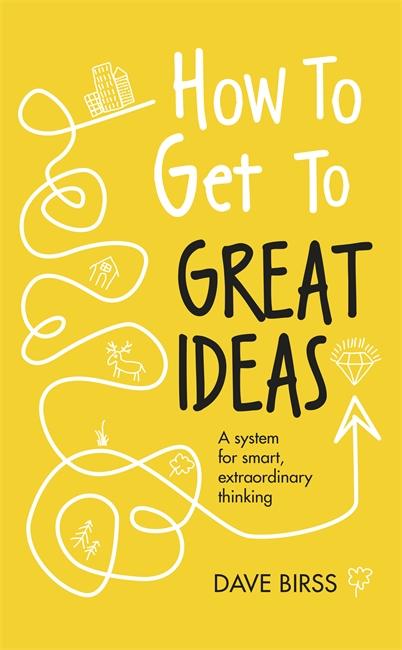 How to Get to Great Ideas by Dave Birss