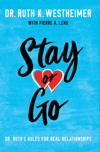 Stay or Go: Dr. Ruth's Rules for Real Relationships by Dr. Ruth K. Westheimer with Pierre A. Lehu