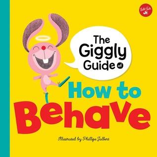 The Giggly Guide of How to Behave by Philippe Jalbert