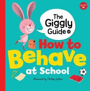 The Giggly Guide of How to Behave at School by Philippe Jalbert
