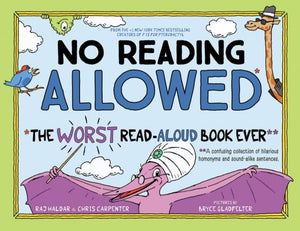 No Reading Allowed: The WORST Read-Aloud Book Ever by Raj Haldar & Chris Carpenter