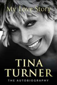 Tina Turner: My Love Story (The Autobiography) by Tina Turner