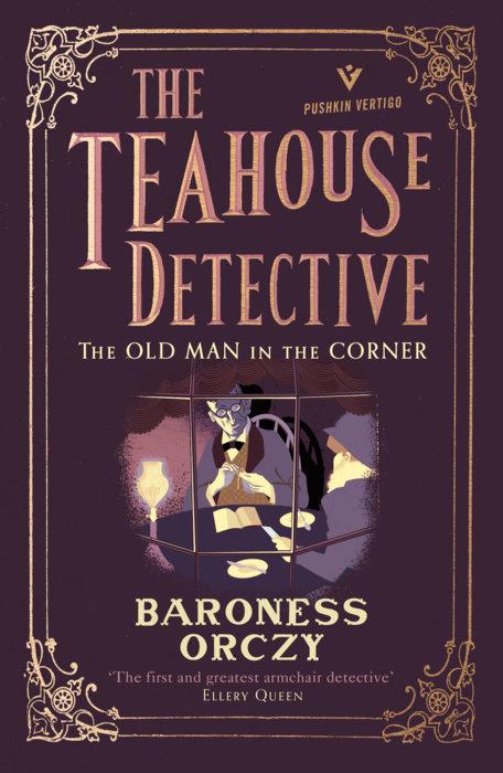 The Teahouse Detective: The Old Man in the Corner by Baroness Orczy