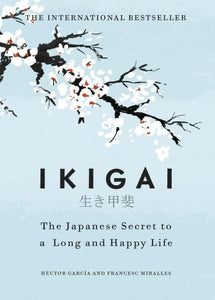 Ikigai : The Japanese secret to a long and happy life by Héctor García & Francesc Miralles