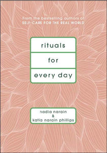 Rituals for Every Day by Nadia Narain & Katia Narain Phillips
