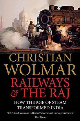 Railways and the Raj by Christian Wolmar