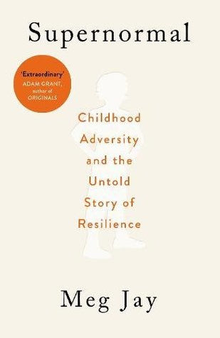 Supernormal: Childhood Adversity and the Untold Story of Resilience by Meg Jay