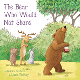 The Bear Who Would Not Share by Oakley Graham
