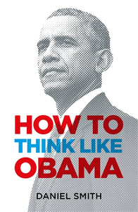 How To Think Like Obama by Daniel Smith