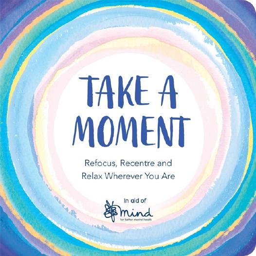 Take a Moment: Refocus, Recentre and Relax Wherever You Are by Mind