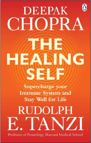 The Healing Self : Supercharge Your Immune System And Stay Well For Life by Deepak Chopra & Rudolph E. Tanzi
