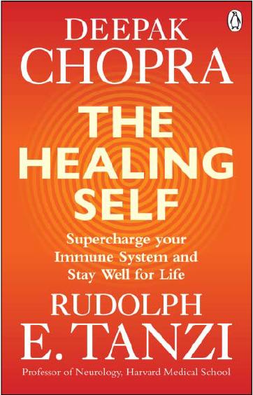 The Healing Self : Supercharge Your Immune System And Stay Well For Life by Deepak Chopra & Rudolph E. Tanzi