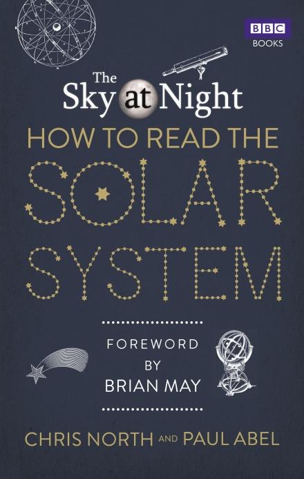 The Sky at Night: How to Read the Solar System by Chris North & Paul Abel