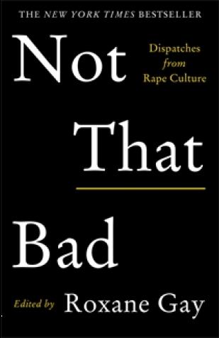 Not That Bad: Dispatches From Rape Culture by Roxane Gay