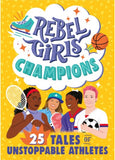 Rebel Girls Champions: 25 Tales Of Unstoppable Athletes by Rebel Girls