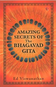 Amazing Secrets of the Bhagavad Gita by Ed. Viswanathan