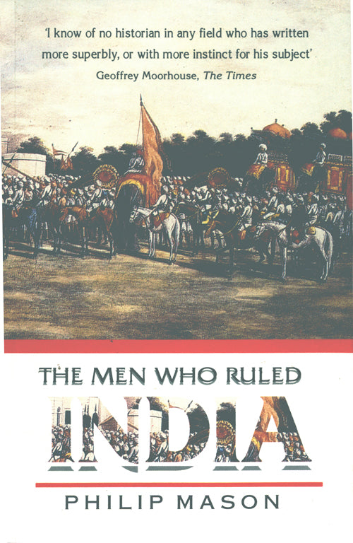 THE MEN WHO RULED INDIA by Philip Mason
