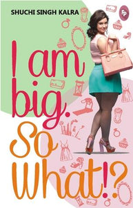 I am Big. So What!? by Shuchi Singh Kalra