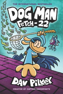 Dog Man #08: Fetch-22 by Dav Pilkey
