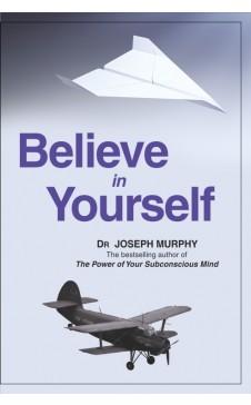 Believe in yourself by Dr. Joseph Murphy