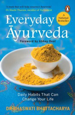 Everyday Ayurveda: Daily Habits That Can Change Your Life by Dr Bhaswati Bhattacharya