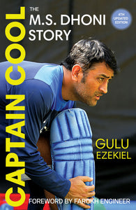 Captain Cool: The M.S. Dhoni Story - 4th Revised Edition by Gulu Ezekiel