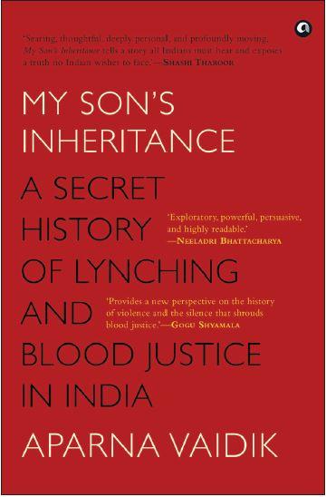 MY SON'S INHERITANCE: A Secret History of Lynching and Blood Justice in India by Aparna Vaidik
