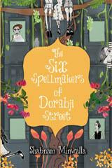 The Six Spellmakers of Dorabji Street by Shabnam Minwalla
