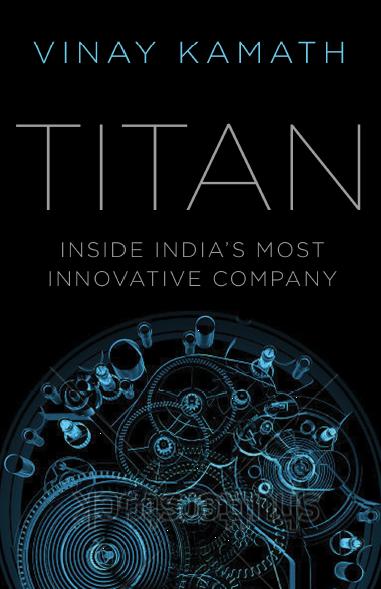 Titan: Inside India's Most Innovative Company by Vinay Kamath