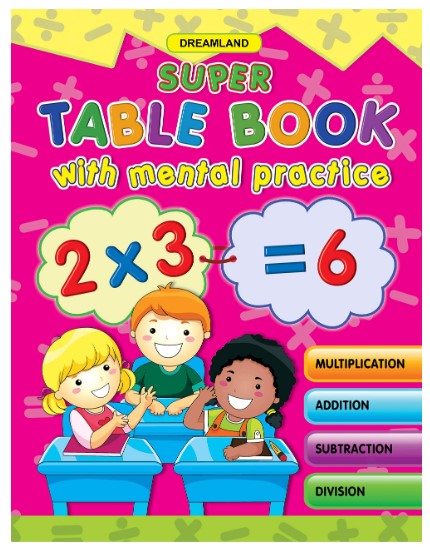 Super Table Book with Mental Practice | Exercises for Practising Addition, Subtraction, Multiplication, Division by Dreamland Publications