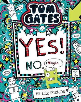 Tom Gates #08: Yes! No (May Be . . .) by Liz Pichon