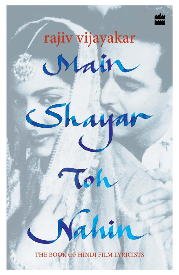 Main Shayar Toh Nahin: The Book of Hindi Film Lyricists by Rajiv Vijayakar