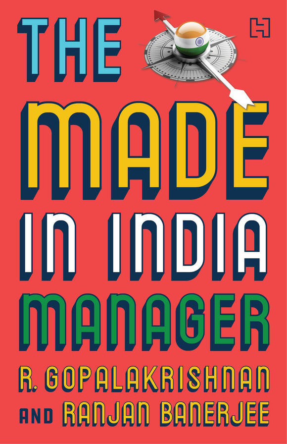 The Made-in-India Manager by R. Gopalakrishnan & Ranjan Banerjee