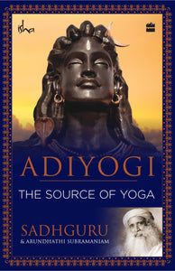 Adiyogi: The Source of Yoga by Sadhguru