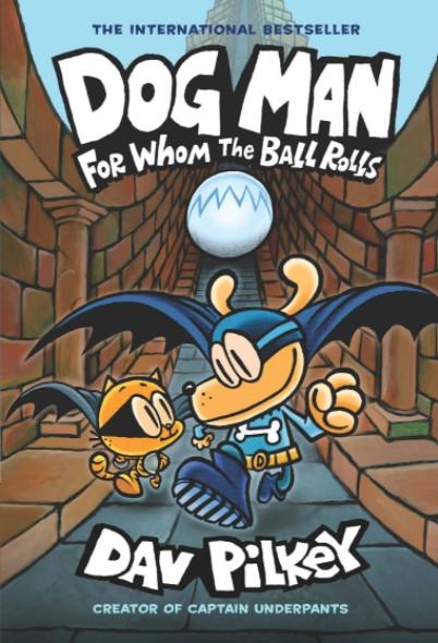 Dog Man #07: For Whom the Ball Rolls by Dav Pilkey