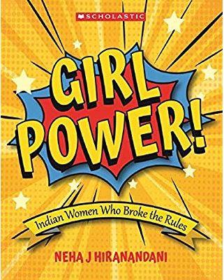 Girl Power! Indian Women Who Broke the Rules by Neha J Hiranandani