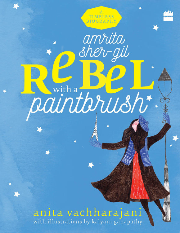 Amrita Sher-Gil: Rebel with a Paintbrush by Anita Vachharajani