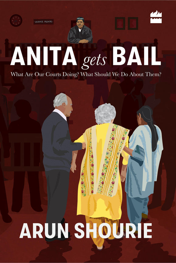 Anita Gets Bail : What Are Our Courts Doing? What Should We Do About Them? by Arun Shourie