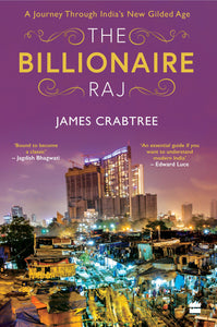 The Billionaire Raj : A Journey through India's New Gilded Age by James Crabtree