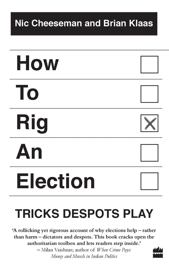 How to Rig an Election : Tricks Despots Play by Brian Klaas And Nic Cheeseman