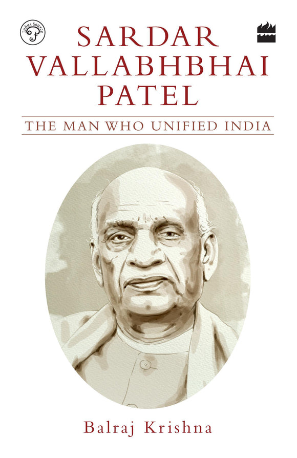 Sardar Vallabhbhai Patel: The Man Who Unified India by Balraj Krishna